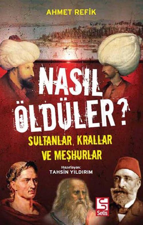 Nasıl Öldüler? Sultanlar Krallar ve Meşhurlar