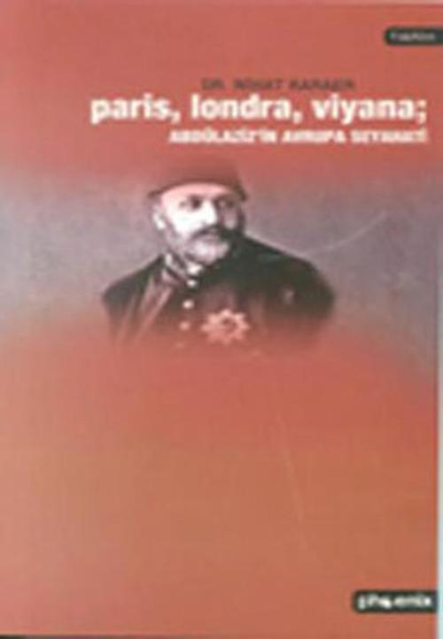 Paris Londra Viyana - Abdülaziz'İn Avrupa Seyahati