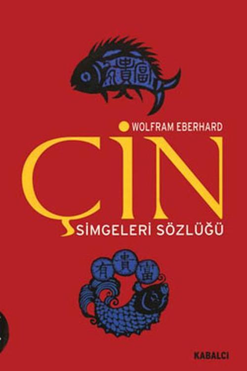 Çin Simgeleri Sözlüğü - Çin Hayatı ve Düşüncesinde Gizli Simgeler
