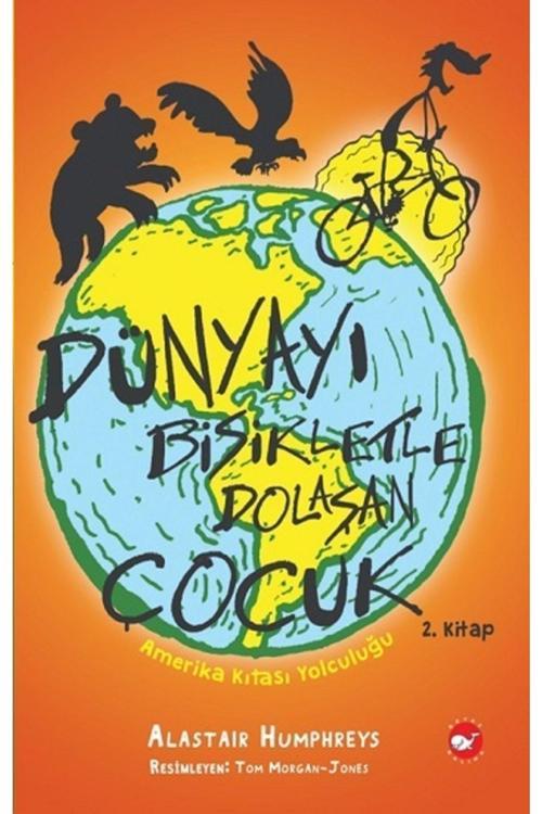 Dünyayı Bisikletle Dolaşan Çocuk 2 – Amerika Kıtası Yolculuğu Alastair Humphreys
