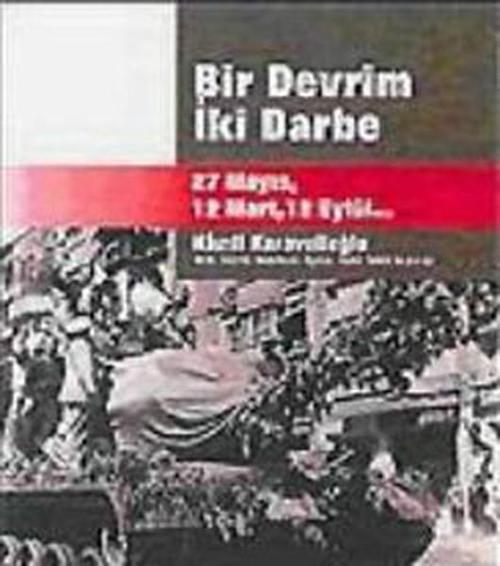 Bir Devrim İki Darbe - 27 Mayıs 12 Mart 12 Eylül..