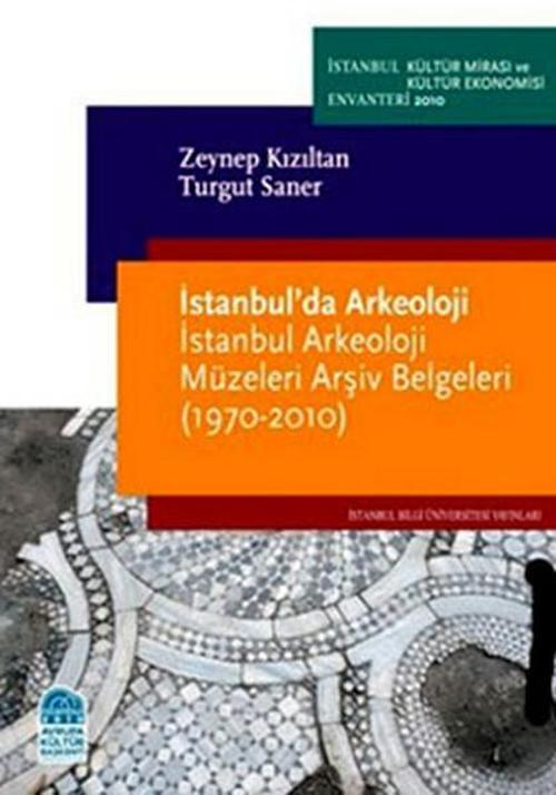İstanbul'da Arkeoloji - İstanbul Arkeoloji Müzeleri Arşiv Belgeleri (1970-2010)