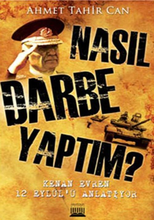 Nasıl Darbe Yaptım Kenan Evren 12 Eylül'ü Anlatıyor