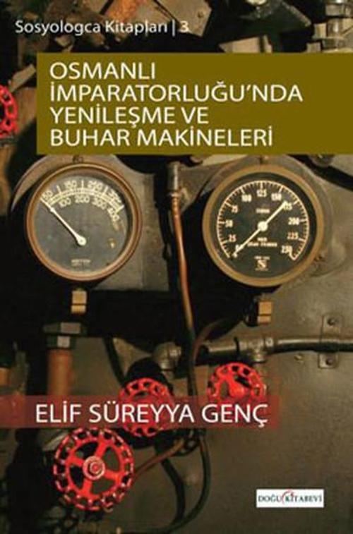 Sosyologca Kitapları 3 - Osmanlı İmparatorluğunda Yenileşme ve Buhar Makineleri