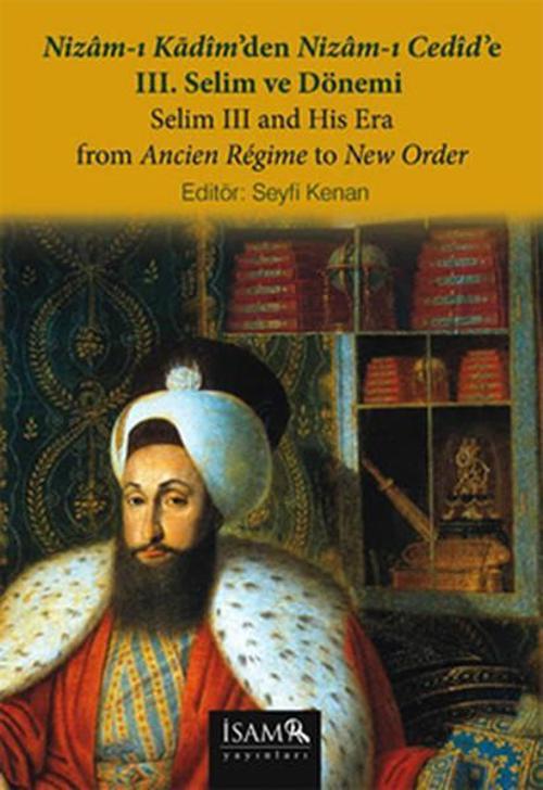 Nizam-ı Kadim'den Nizam-ı Cedid'e 3. Selim ve Dönemi