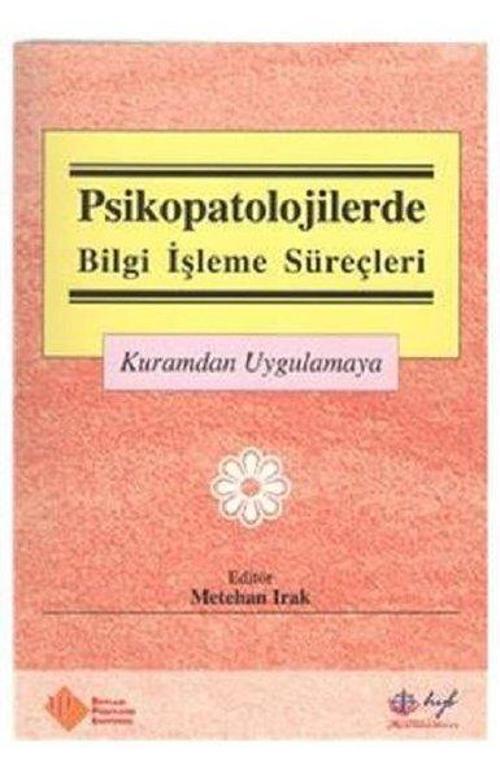 Psikopatolojilerde Bilgi İşleme Süreçleri (Kuramdan Uygulamaya)