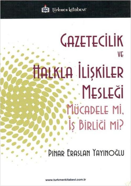 Gazetecilik ve Halkla İlişkiler Mesleği Mücade mi İş Birliği mi?