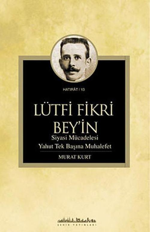 Lütfi Fikri Bey'in Siyasi Mücadelesi Yahut Tek Başına Muhalefet
