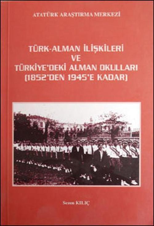 Türk - Alman İlişkileri ve Türkiye'deki Alman Okulları (1852'den 1945'e Kadar)