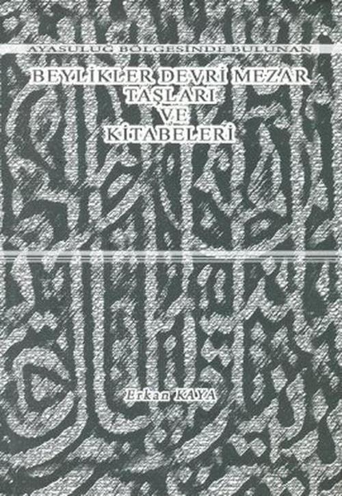 Ayasuluğ Bölgesinde Bulunan Beylikler Devri Mezar Taşları ve Kitabeleri