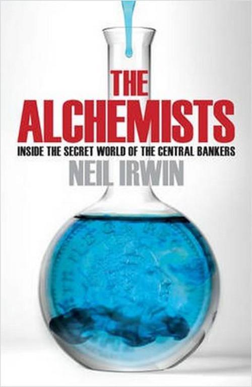 The Alchemists: Inside the Secret World of Central Bankers