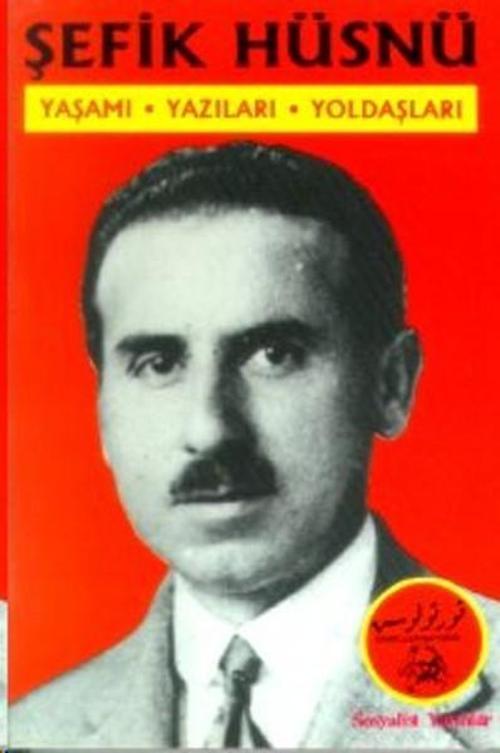 Şefik Hüsnü Yaşamı Yazıları Yoldaşları