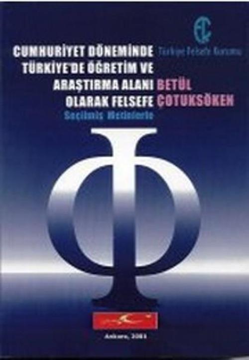 Cumhuriyet Döneminde Türkiye'de Öğretim ve Araştırma Alanı Olarak Felsefe