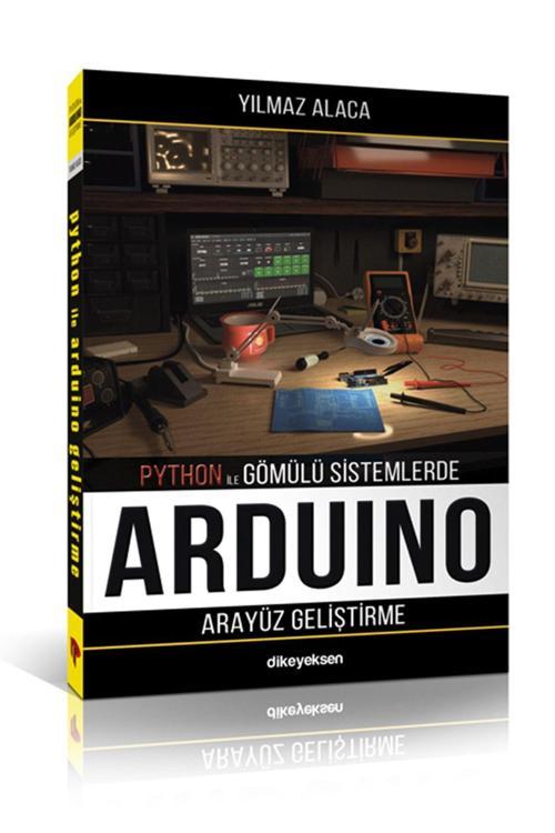 Dikeyeksen Python İle Gömülü Sistemlerde Arduino İçin Arayüz Geliştirme Yılmaz Alaca
