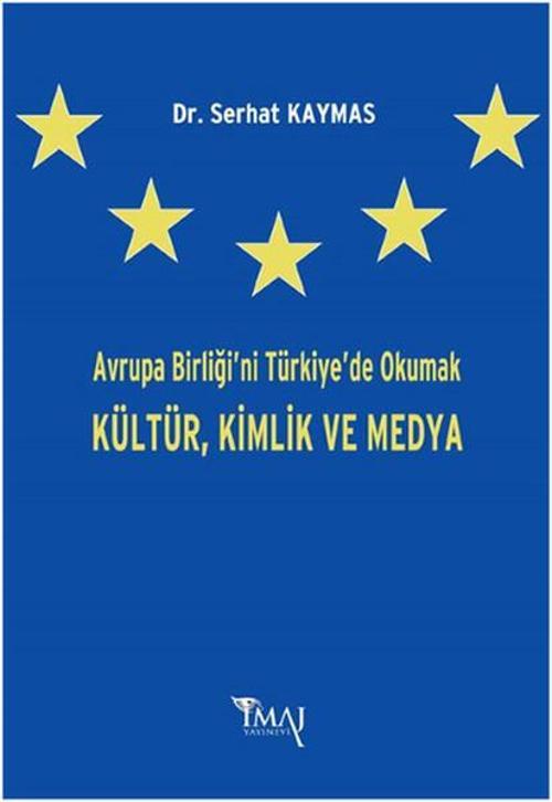 Avrupa Birliği'ni Türkiye'de Okumak Kültür Kimlik ve Medya