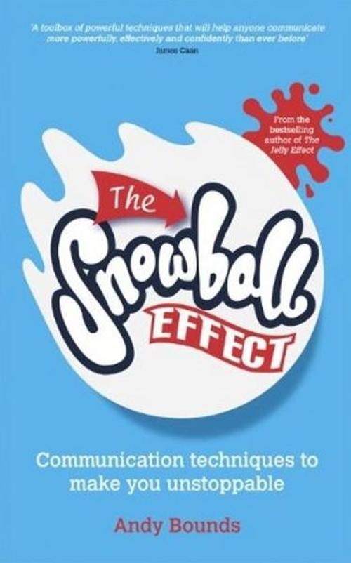 The Snowball Effect: Communication Techniques to Make You Unstoppable
