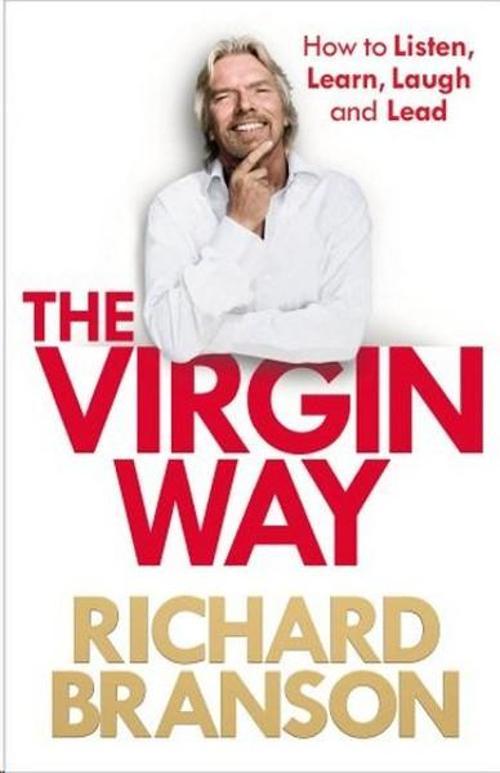 The Virgin Way: How to Listen Learn Laugh and Lead