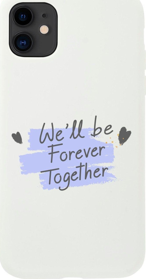 Iphone 11 We'Ll Be Forever Together Tasarımlı Beyaz Telefon Kılıfı