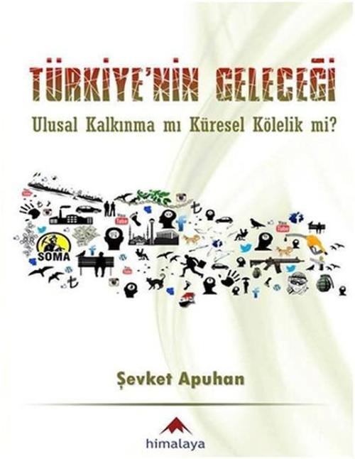 Türkiye'nin Geleceği - Ulusal Kalkınma mı Küresel Kölelik mi?