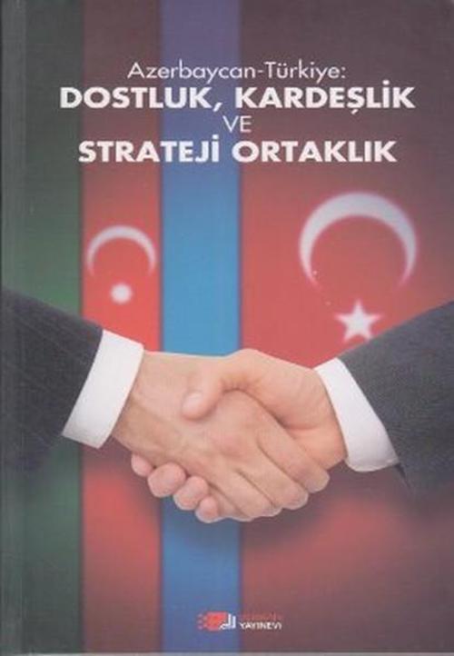Azerbaycan-Türkiye: Dostluk Kardeşlik ve Strateji Ortaklık