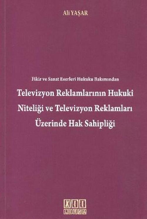 Fikir ve Sanat Eserleri Hukuku Bakımından Televizyon Reklamlarının Hukuki Niteliği Televizyon Reklam