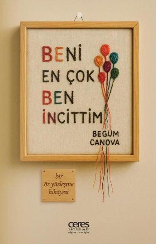Beni En Çok Ben İncittim - Bir Öz Yüzleşme Hikayesi