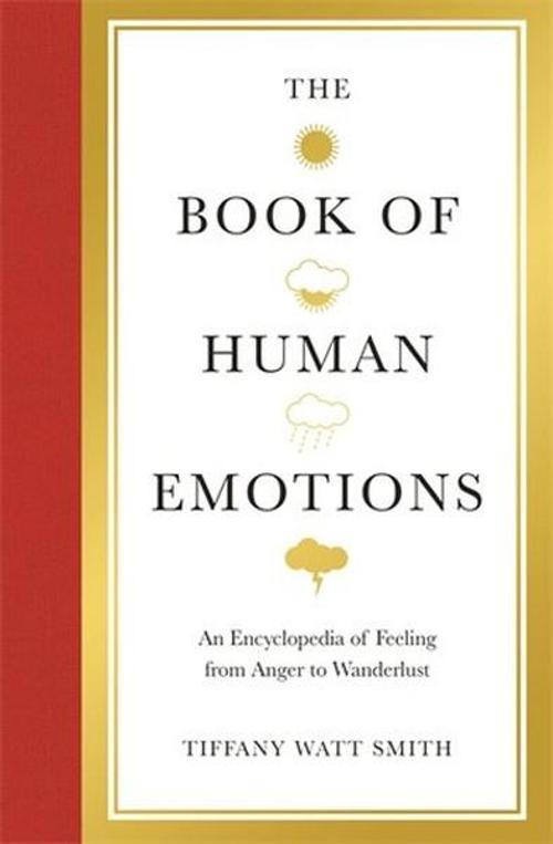 The Book of Human Emotions: An Encyclopaedia of Feeling from Anger to Wanderlust