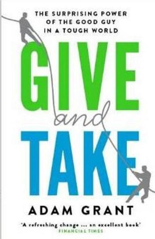 Give and Take: Why Helping Others Drives Our Success