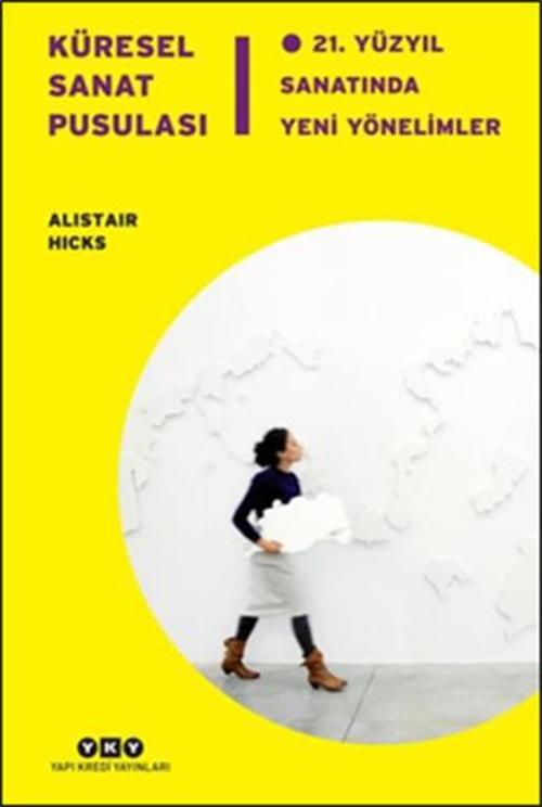 Küresel Sanat Pusulası - 21.Yüzyıl Sanatında Yeni Yönelimler