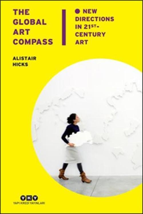 The Global Art Compass - New Directions In 21st. Century Art