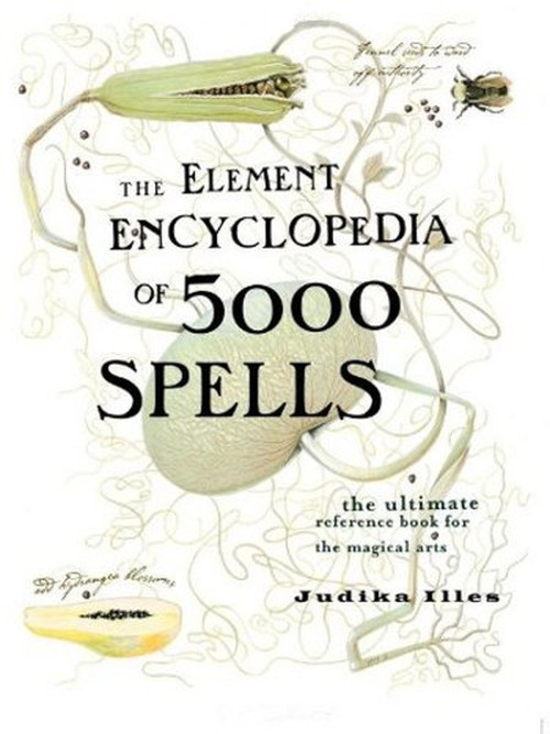 The Element Encyclopedia of 5000 Spells: The Ultimate Reference Book for the Magical Arts