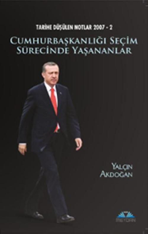 Cumhurbaşkanlığı Seçim Sürecinde Yaşananlar - Tarihe Düşülen Notlar 2007 - 2