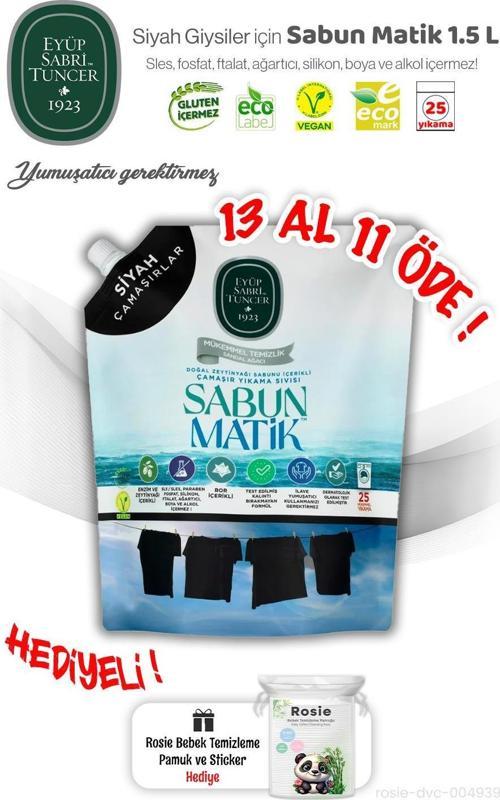 Sıvı Sabun Matik 1.5 L Siyah Çamaşırlar Eyüp Sabri 13 AL 11 ÖDE ve ROSIE Hediye