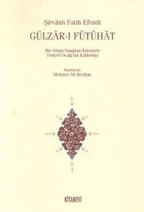 Gülzar-ı Fütuhat(Bir Görgü Tanığının Kalemiyle Yeniçeri Ocağının Kaldırılışı)