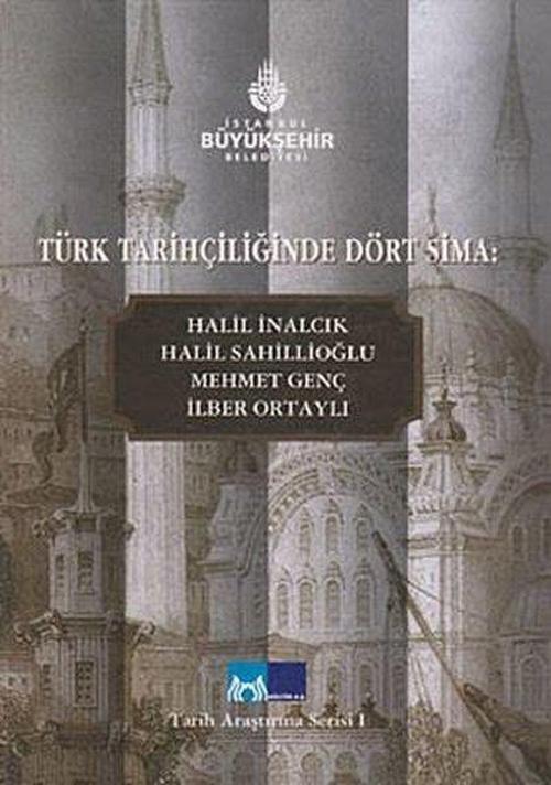 Türk Tarihçiliğinde Dört Sima: Halil İnalcık Halil Sahillioğlu Mehmet Genç İlber Ortaylı