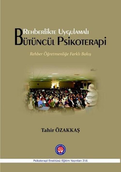 Rehberlikte Uygulamalı Bütüncül Psikoterapi Rehber Öğretmenliğe Farklı Bakış
