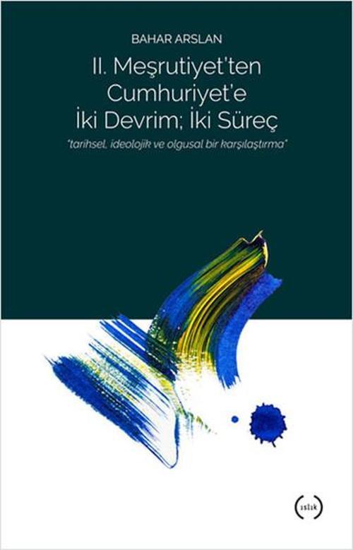 2. Meşrutiyet'ten Cumhuriyet'e iki Devrim; İki Süreç