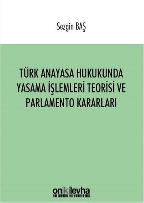 Türk Anayasa Hukukunda Yasama İşlemleri Teorisi ve Parlamento Kararları