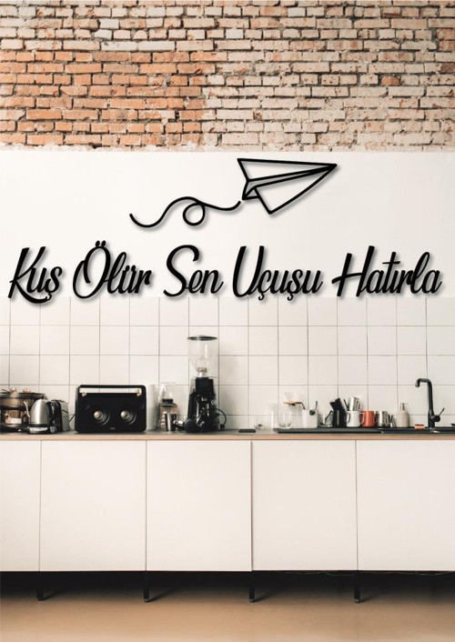 Kuş Ölür Sen Uçuşu Hatırla Dekoratif Tablo Duvar Yazısı