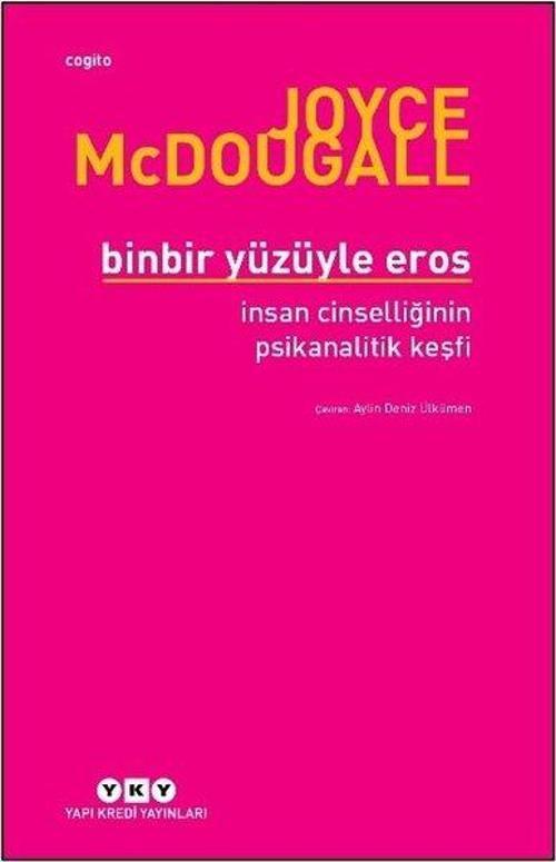 Binbir Yüzüyle Eros-İnsan Cinselliğinin Psikanalitik Keşfi