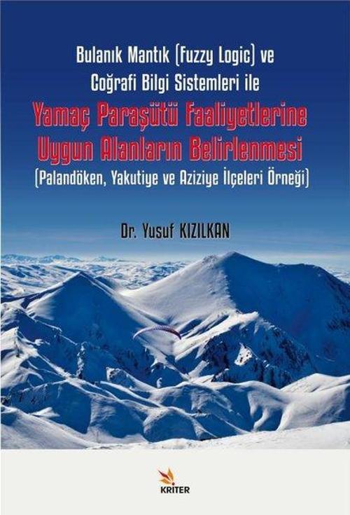 Bulanık Mantık (Fuzzy Logic) ve Coğrafi Bilgi Sistemleri ile Yamaç Paraşütü Faaliyetlerine Uygun Ala