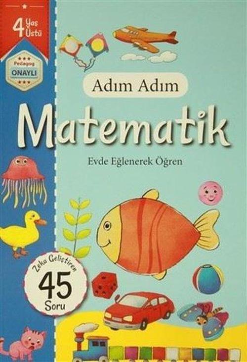 Adım Adım Matematik 4 Yaş - Zeka Geliştiren 45 Soru