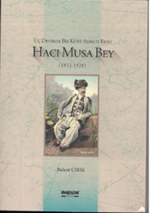 Üç Devirde Bir Kürt Aşireti Reisi Hacı Musa Bey