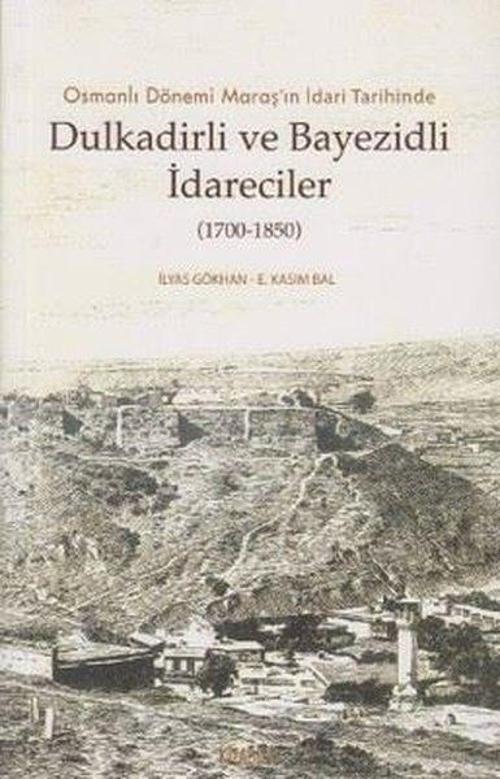 Osmanlı Dönemi Maraş'ın İdari Tarihinde Dulkadirli ve Beyazidli İdareciler (1700 - 1850)
