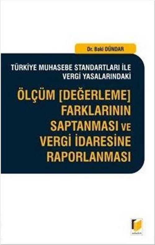 Türkiye Muhasebe Standartları ile Vergi YasalarındakiÖlçüm (Değerleme) Farklarının Saptanması ve