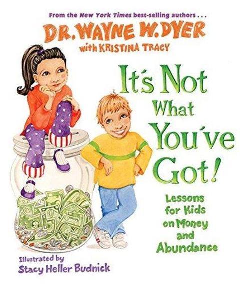 It's Not What You've Got!: Lessons for Kids on Money and Abundance