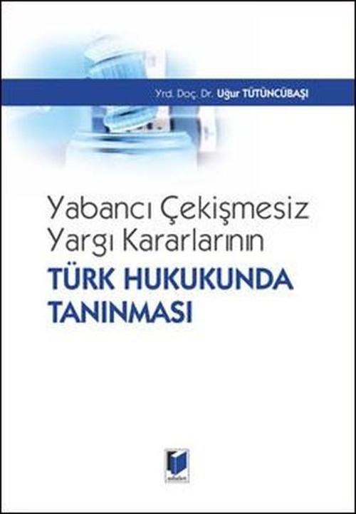 Yabancı Çekişmesiz Yargı Kararlarının Türk Hukukunda Tanınması