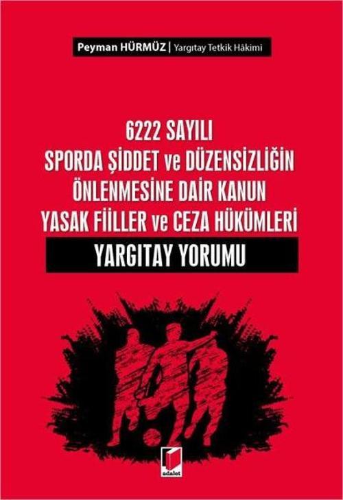 6222 Sayılı Sporda Şiddet ve Düzensizliğin Önlenmesine Dair Kanun Yasak Fiiller ve Ceza Hükümleri Ya
