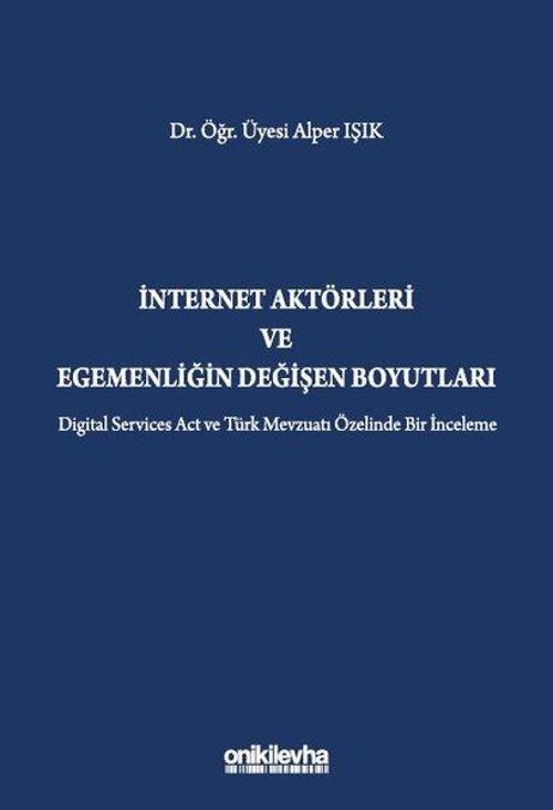 İnternet Aktörleri ve Egemenliğin Değişen Boyutları - Digital Services Act ve Türk Mevzuatı Özelinde