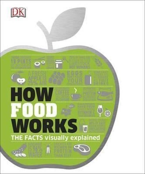 How Food Works: The Facts Visually Explained (Dk)